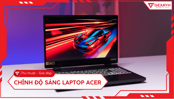 Cách chỉnh độ sáng laptop Acer nhanh, đơn giản chi tiết 2026